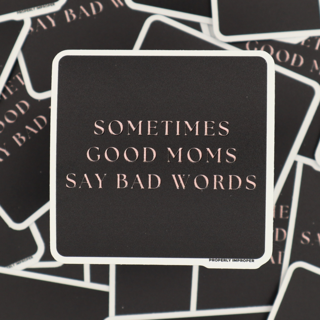 Sometimes Good Moms Say Bad Words - Sticker