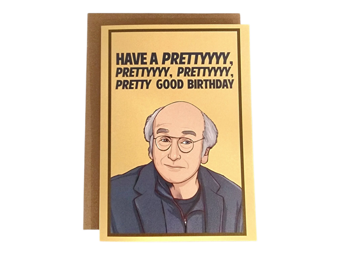 Have A Prettyyyy Good Birthday - Larry David Greeting Card