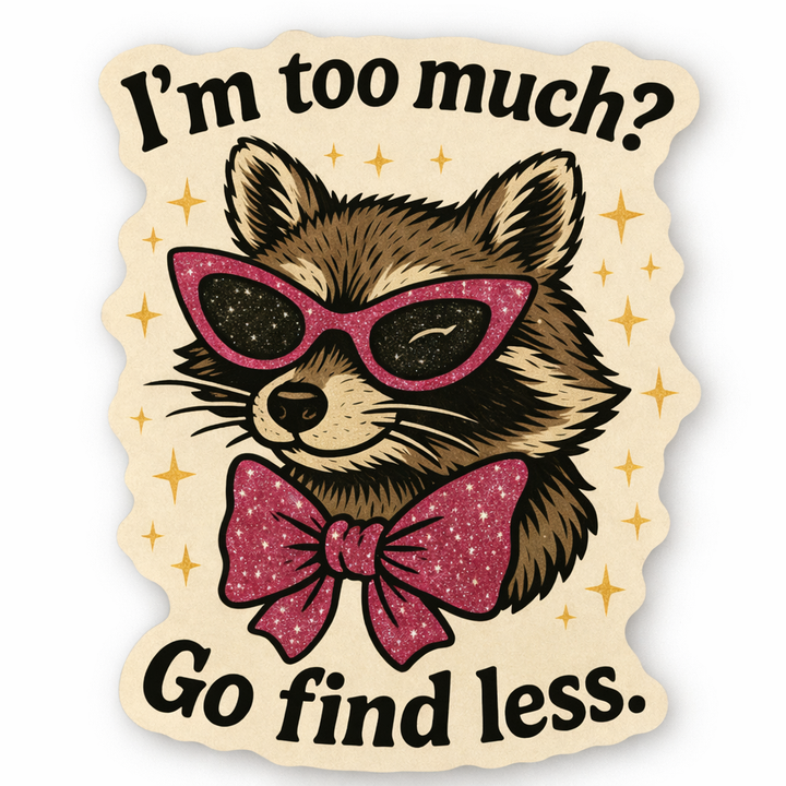 I’m Too Much Raccoon Sticker