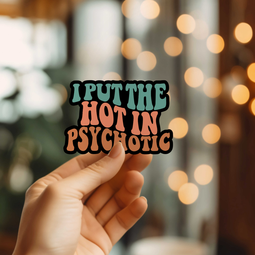 I Put The Hot In Psychotic Sticker