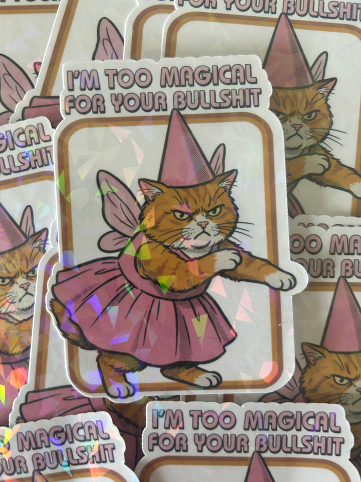 "I'm Too Magical for Your Bullshit" Sticker