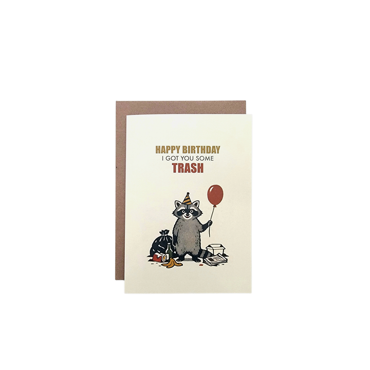 Happy Birthday. I Got You Some Trash Greeting Card