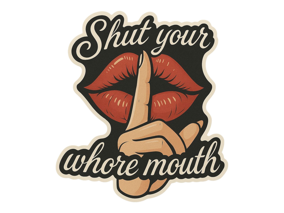 Shut Your Whore Mouth Sticker