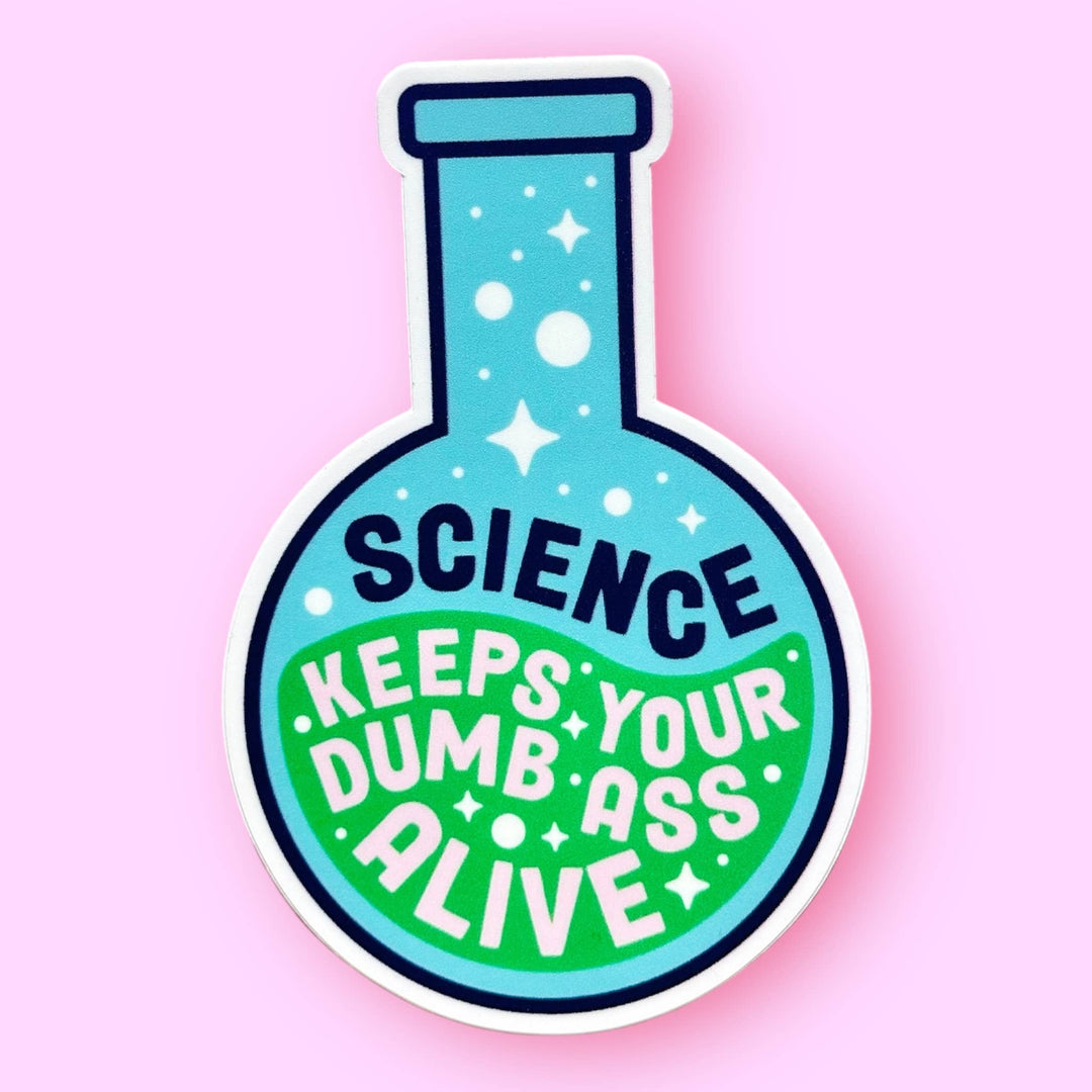 Science Keeps Your Dumb Ass Alive Sticker