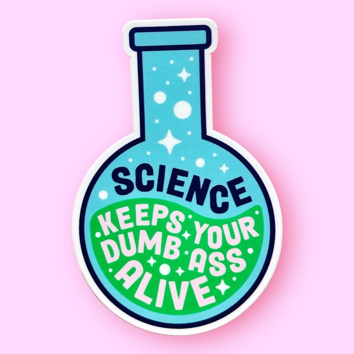 Science Keeps Your Dumb Ass Alive Sticker