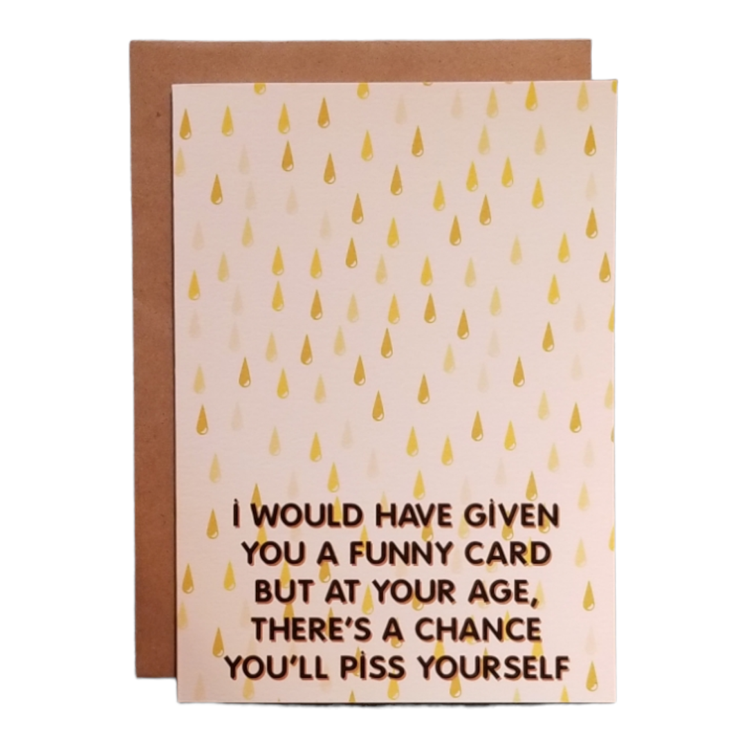 At Your Age There's a Chance You'll Piss Yourself Greeting Card