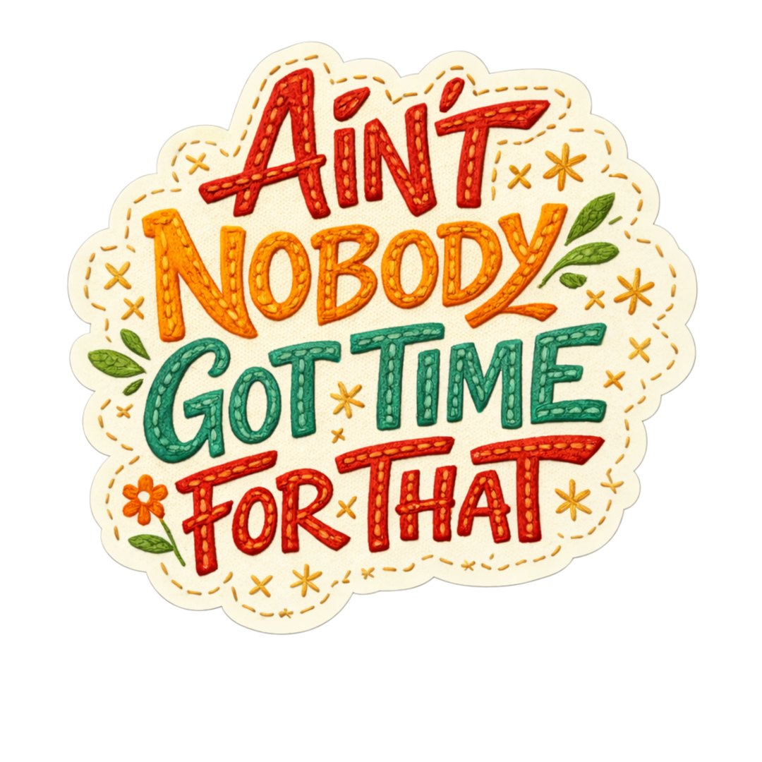 Ain't Nobody Got Time For That Sticker