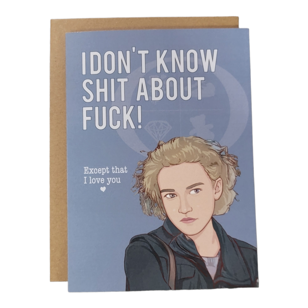 I Don't Know Shit About Fuck! Except that I love You - Ozark Ruth Greeting Card