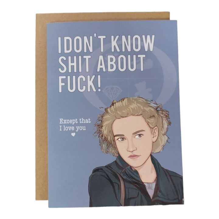 I Don't Know Shit About Fuck! Except that I love You - Ozark Ruth Greeting Card
