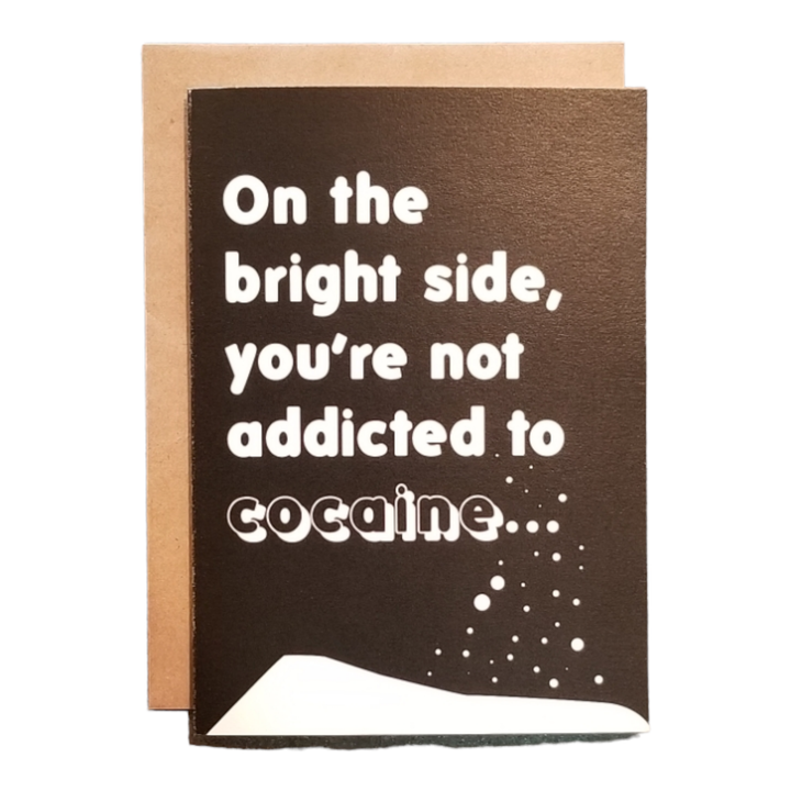 On the Bright Side, You're not Addicted to Cocaine Card