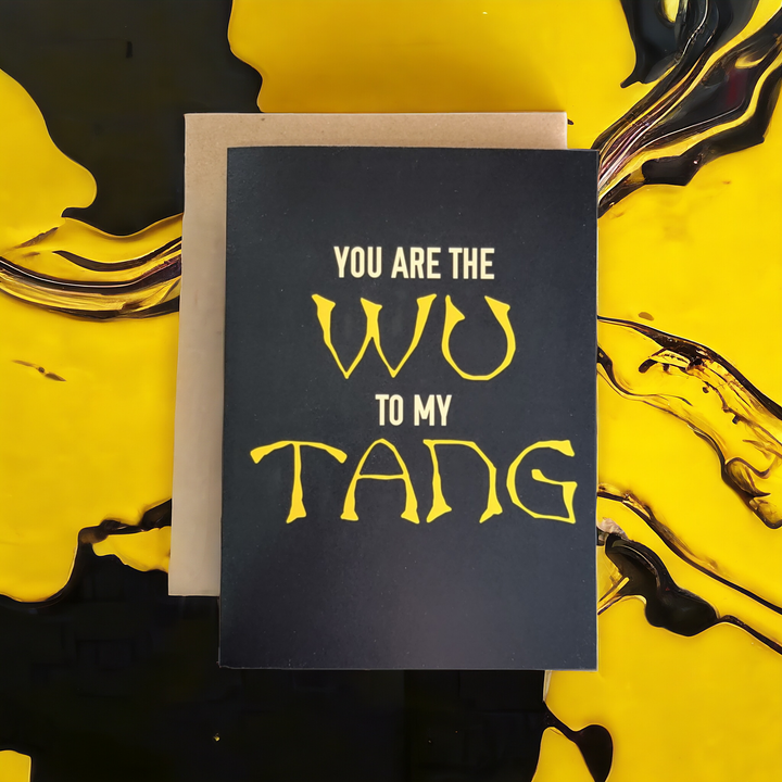 You are the Wu to my Tang Card