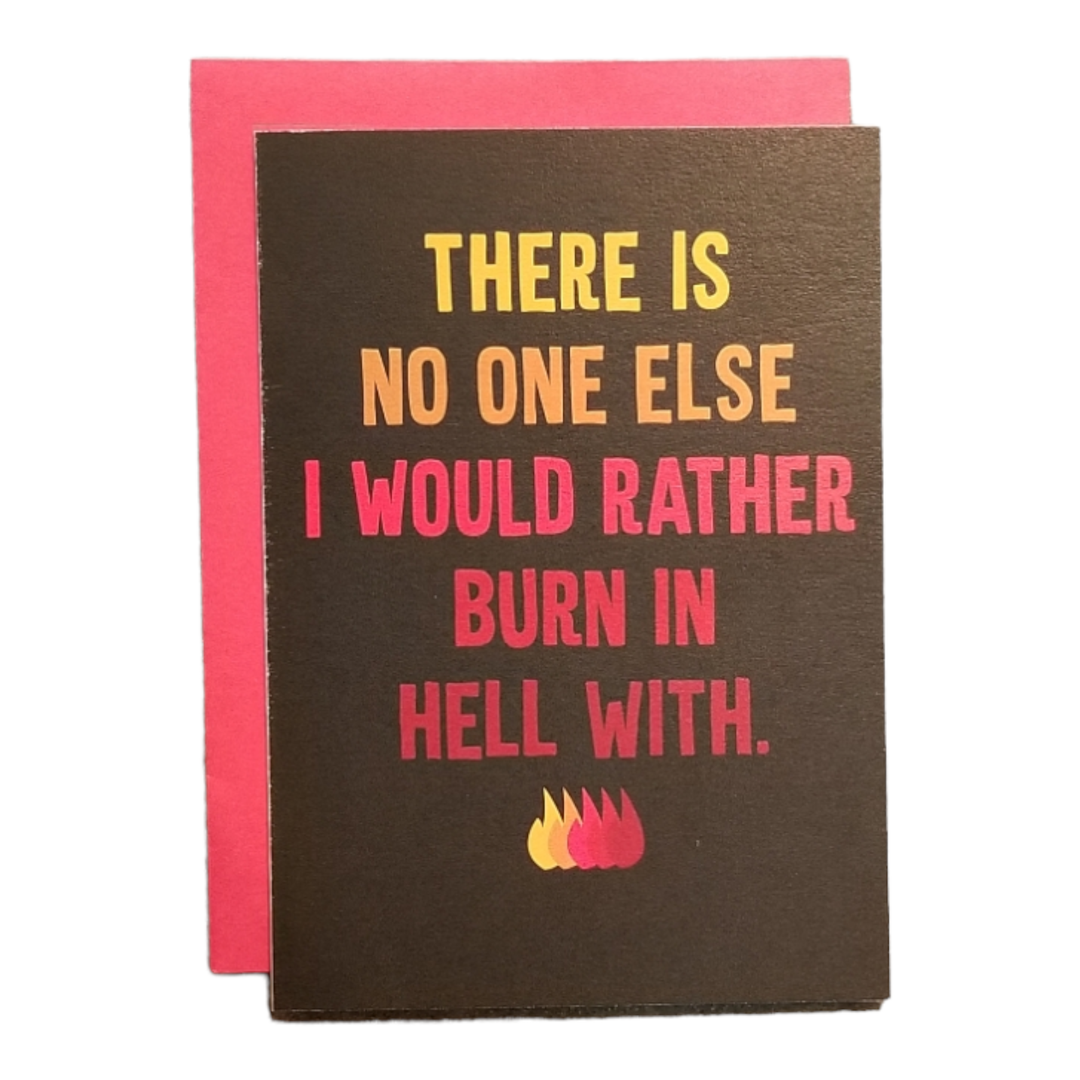 No One Else I Would Rather Burn in Hell With Card