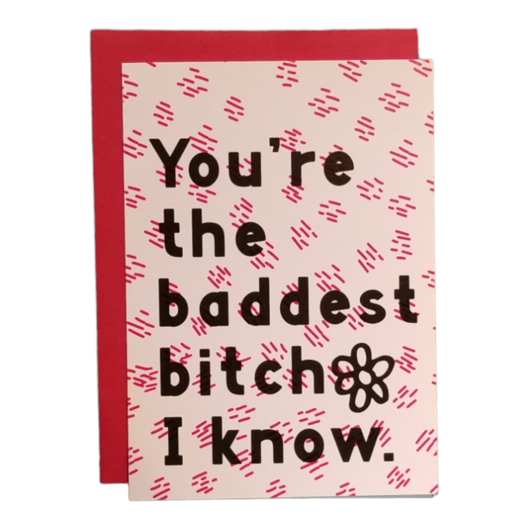 You're the Baddest Bitch I Know Greeting Card
