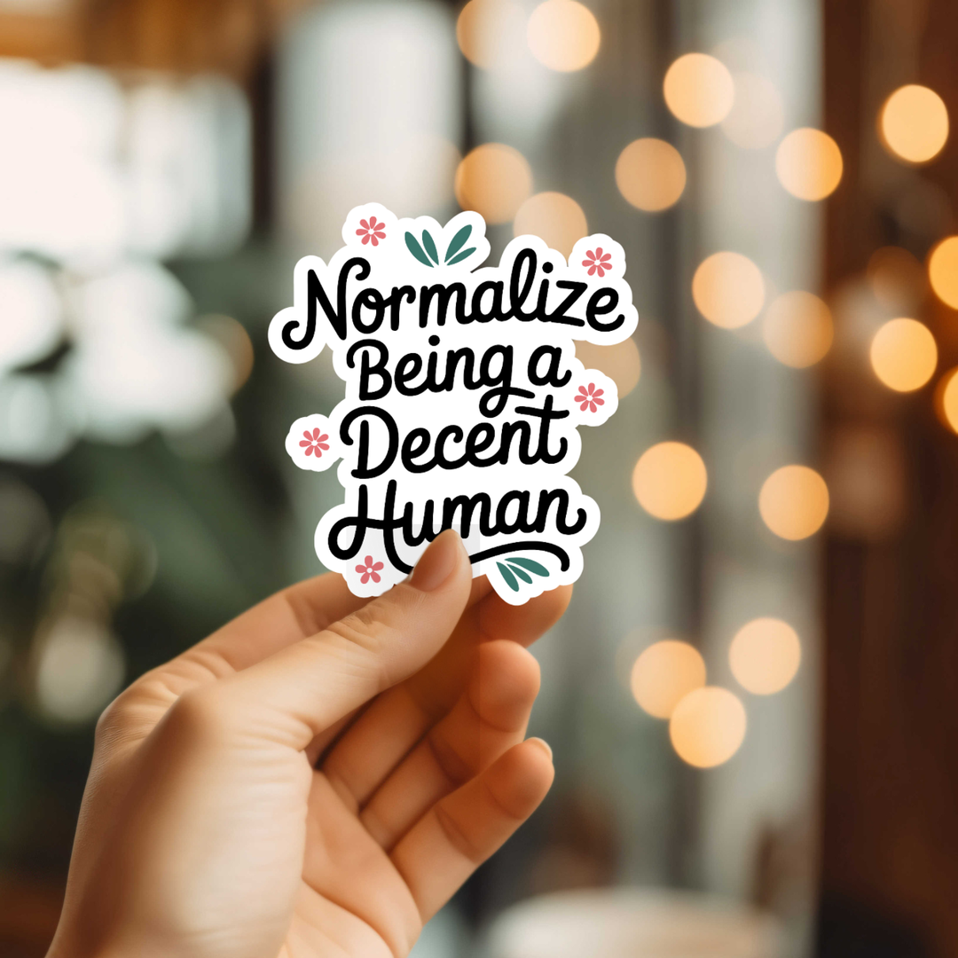 Normalize Being A Decent Human Sticker