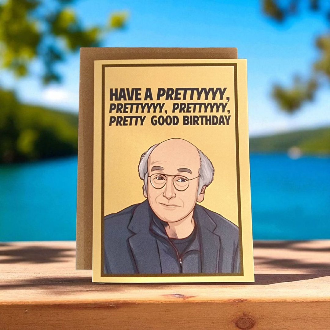 Have A Prettyyyy Good Birthday - Larry David Greeting Card