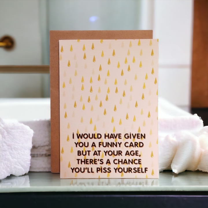At Your Age There's a Chance You'll Piss Yourself Greeting Card