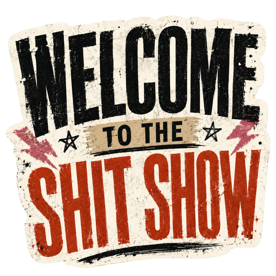 Welcome to the Shit Show Sticker