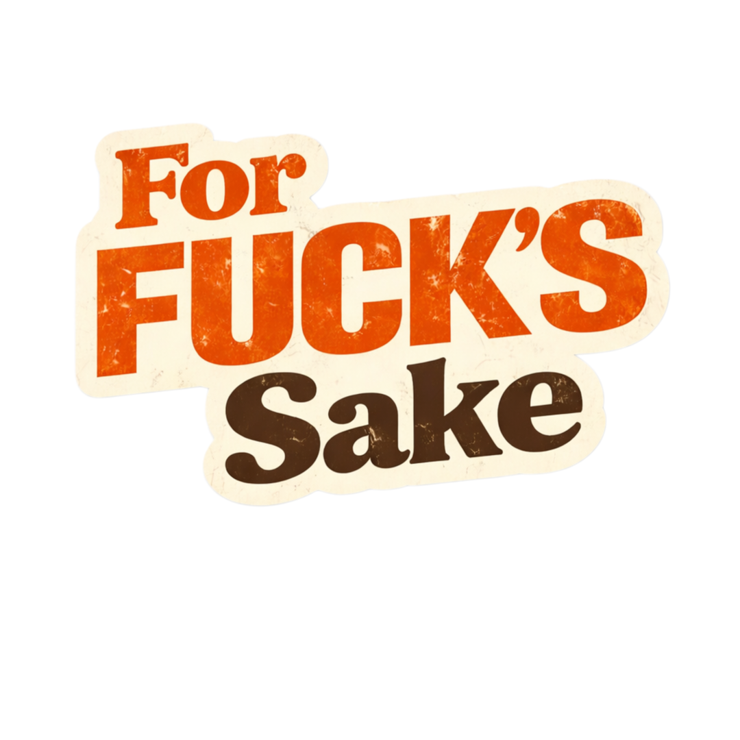 For Fuck's Sake Sticker