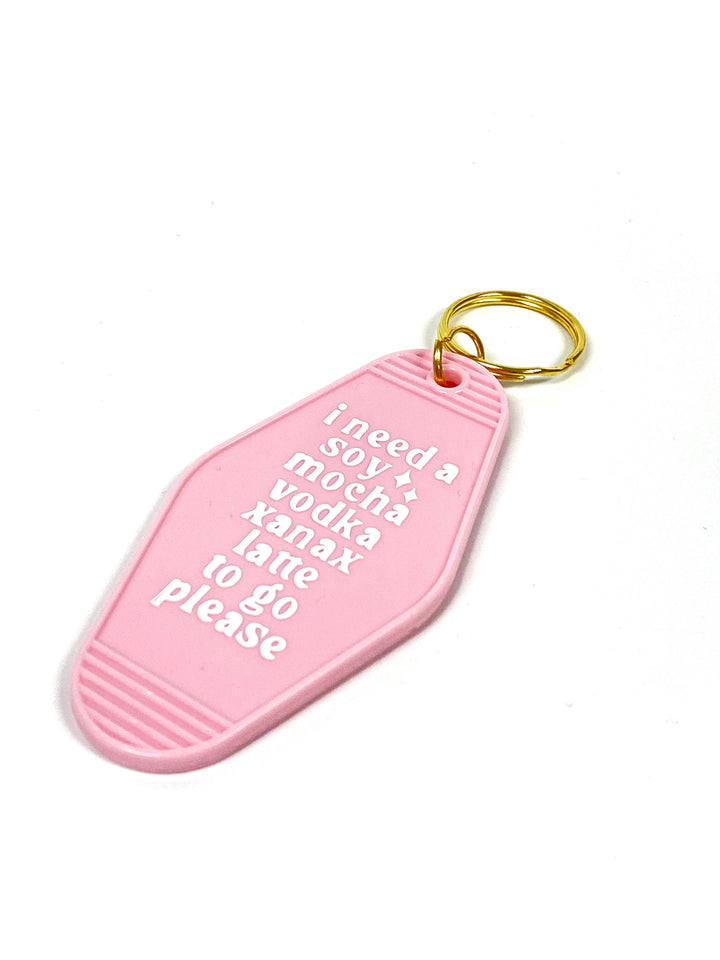 I Need A Soy Mocha Vodka Xanax Latte -Motel Keychain