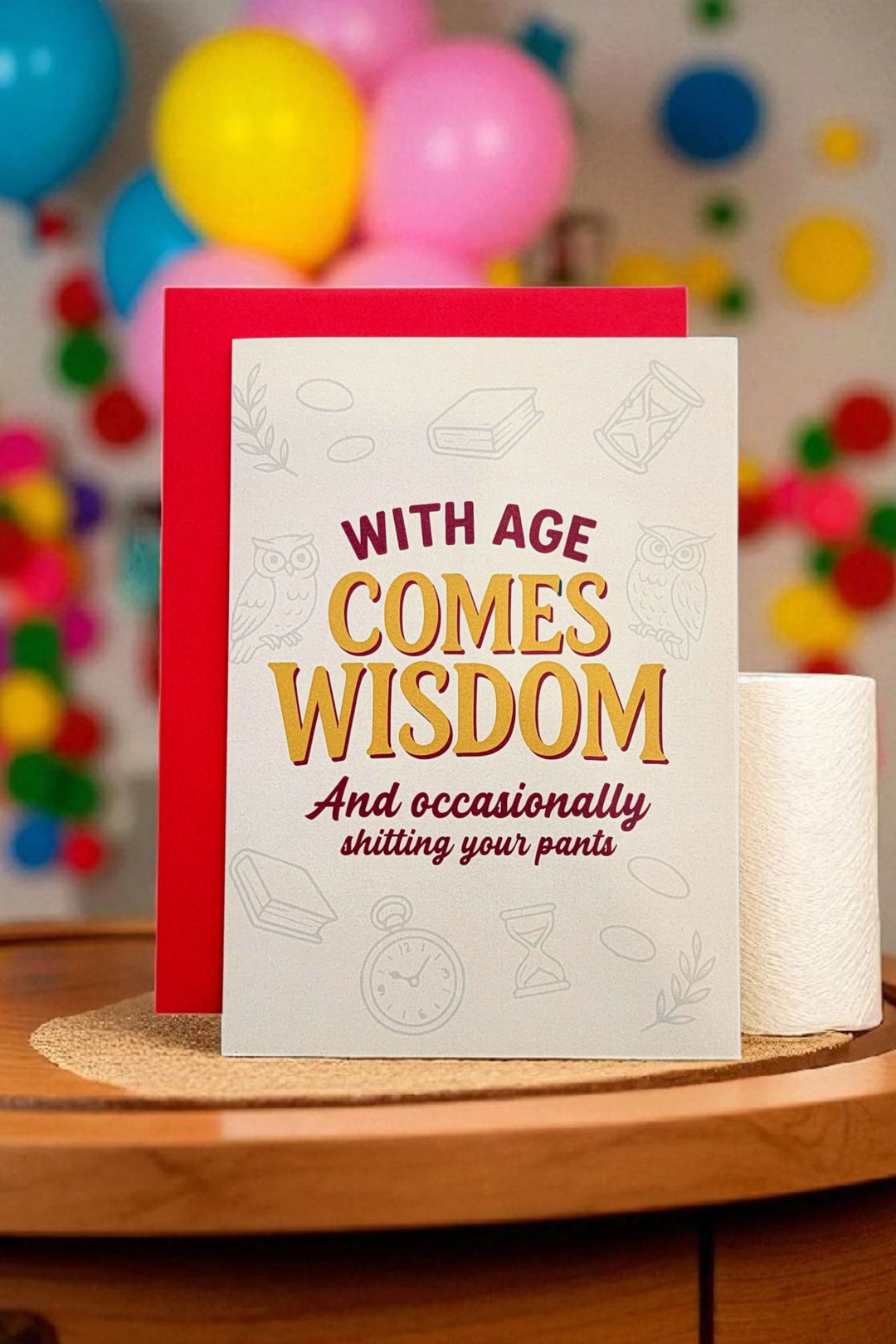 With Age Comes Wisdom And Shitting Pants Greeting Card