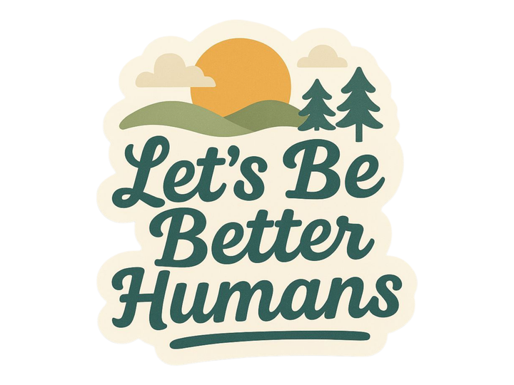Let's Be Better Humans Sticker