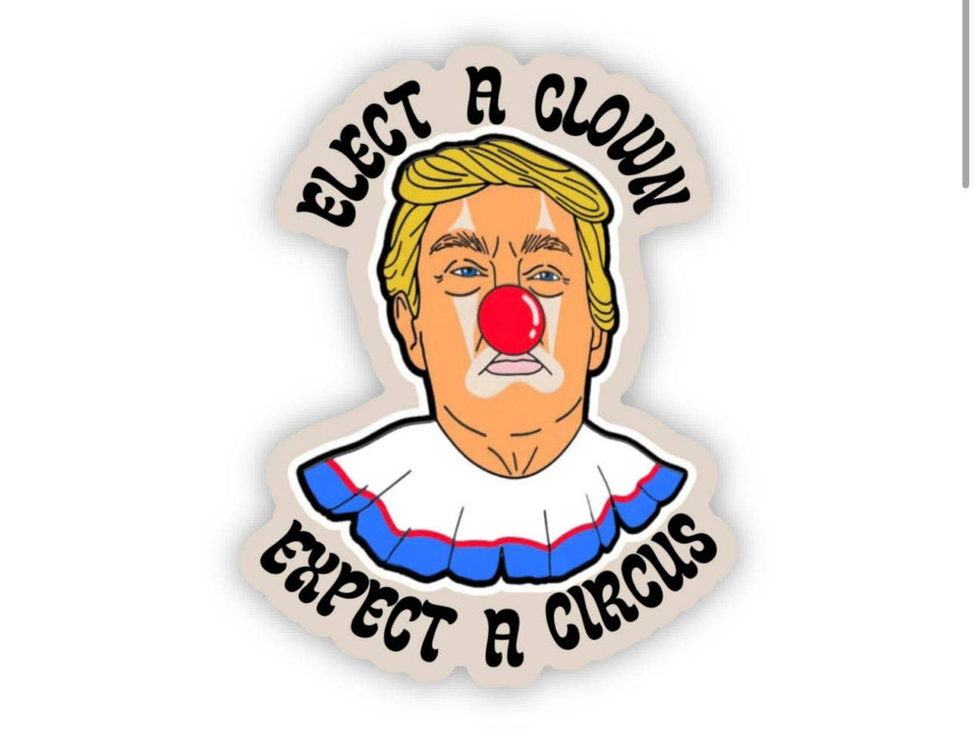 Elect A Clown Expect A Circus  Sticker