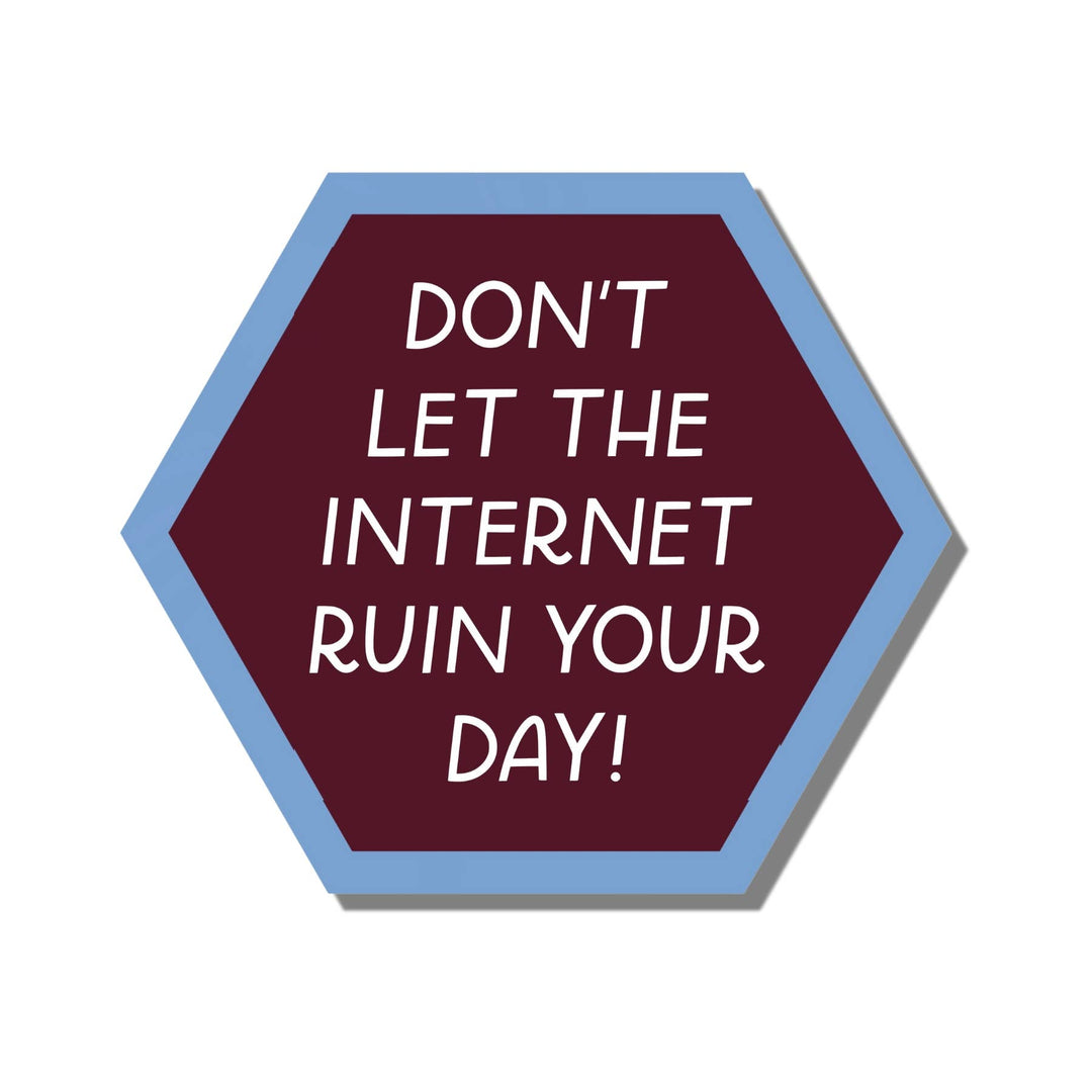 Don't Let The Internet Ruin Your Day Waterproof Sticker
