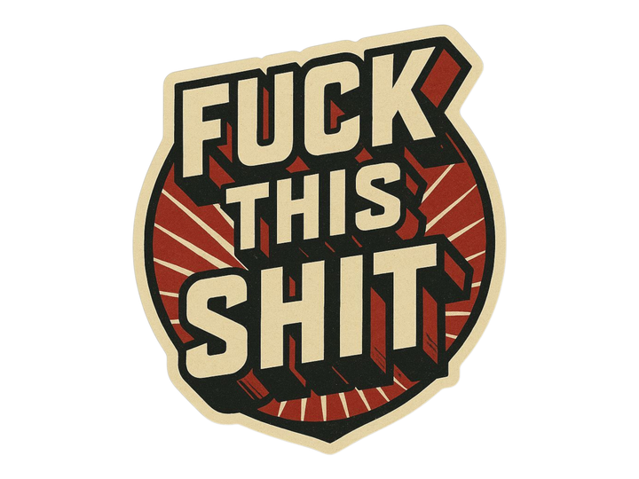 Fuck This Shit Sticker
