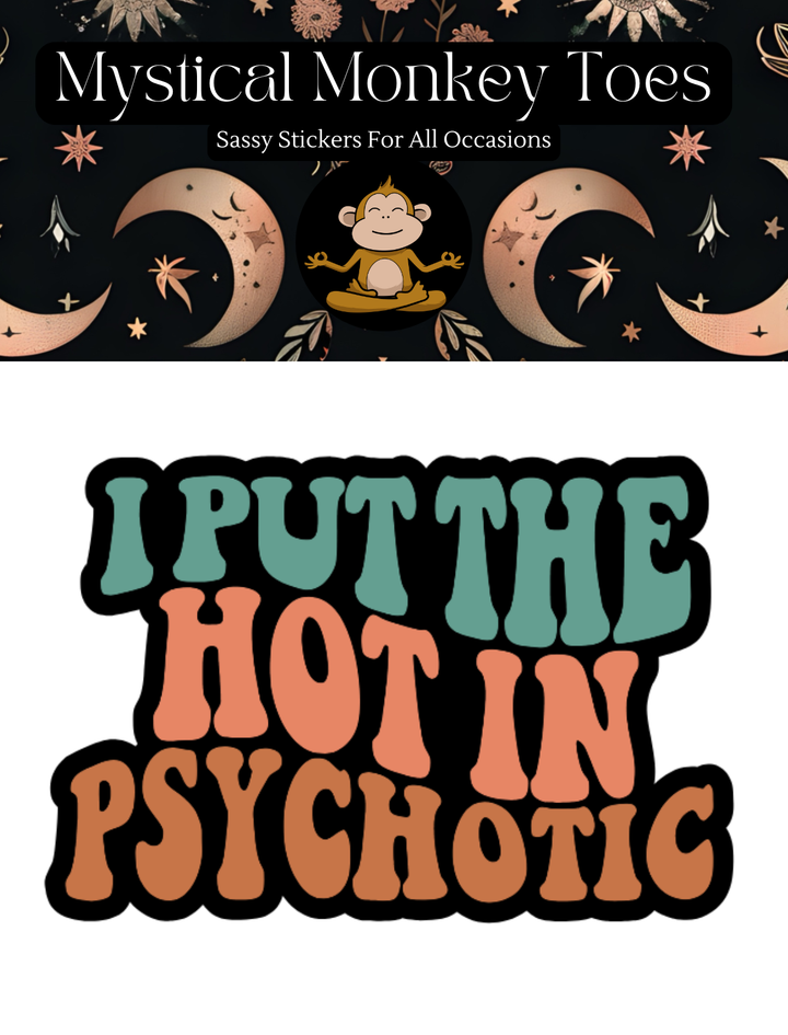 I Put The Hot In Psychotic Sticker