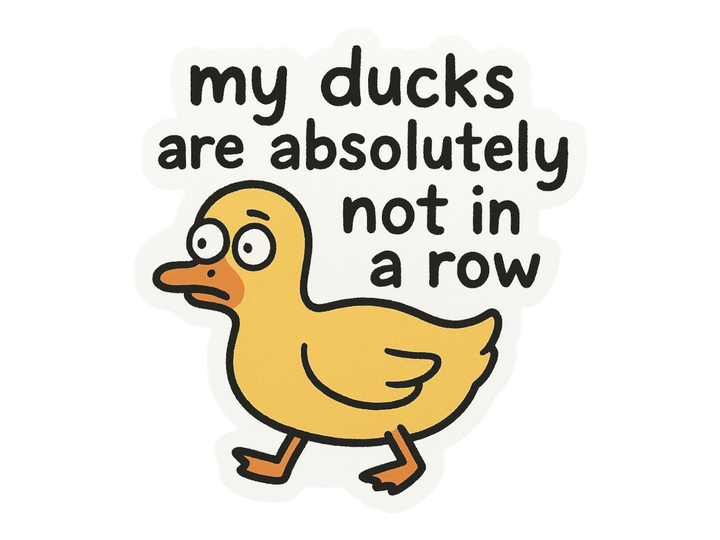 My Ducks Are Absolutely Not In A Row Sticker