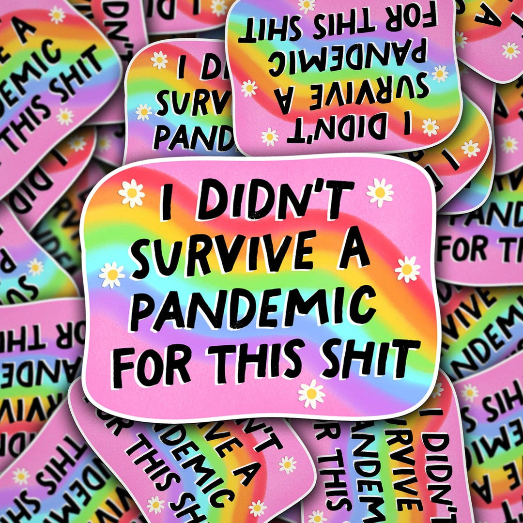 I Didn't Survive A Pandemic For This Sticker