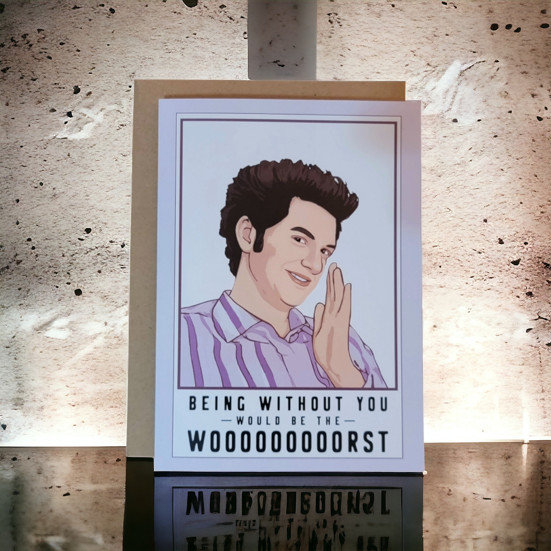 Being Without You Would Be The Worst - Jean-Ralphio Greeting Card