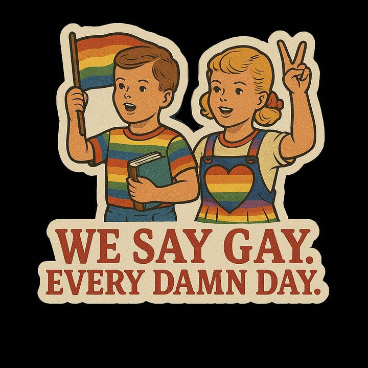 We Say Gay Sticker – LGBTQ+ Pride Vinyl Decal