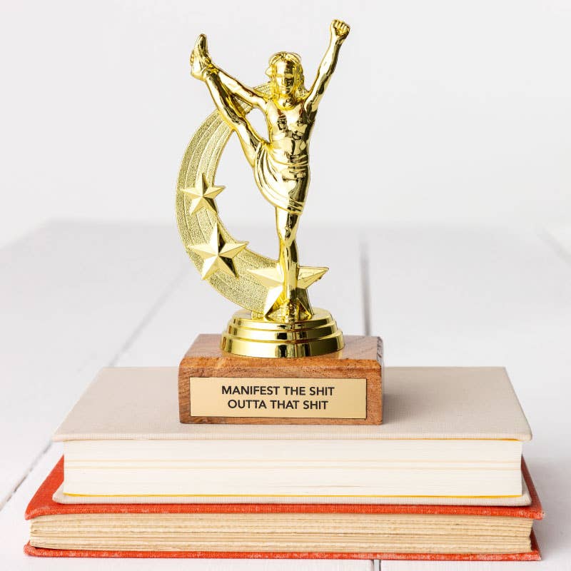 The Ultimate Trophy Gift: "MANIFEST THE SHIT OUTTA THAT SHIT" Trophy