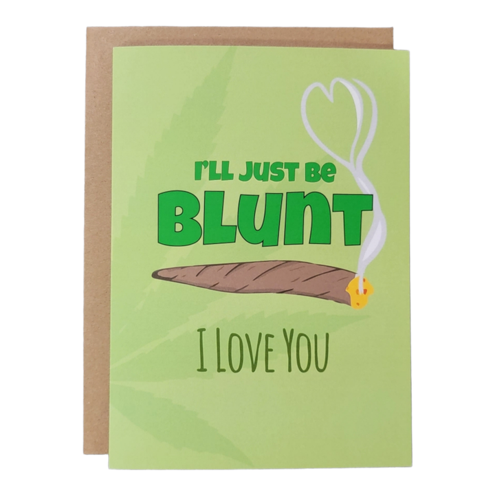 I'll Just Be Blunt. I Love You. Greeting Card