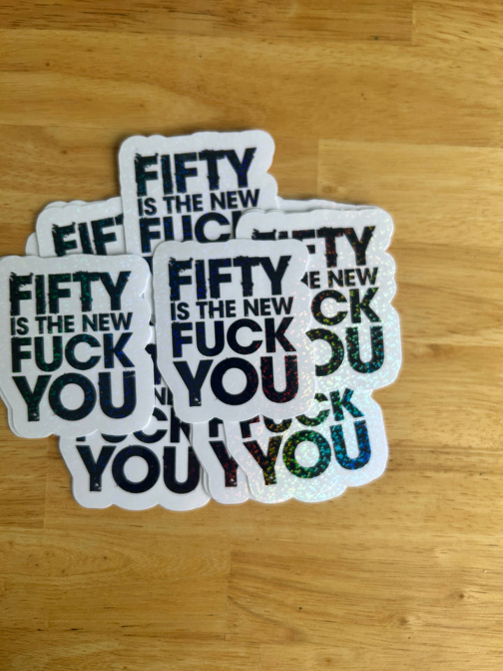 "Fifty is the New F*ck You" Sticker