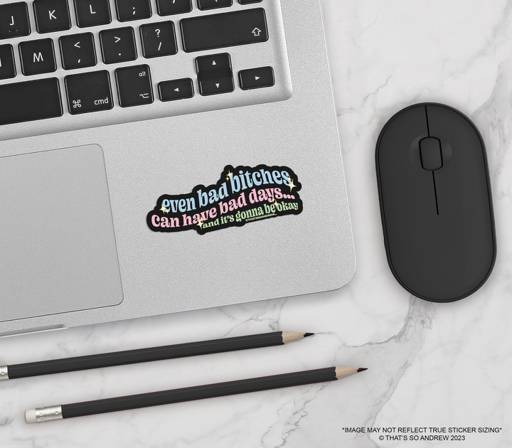 Even Bad Bitches Have Bad Days Vinyl Sticker