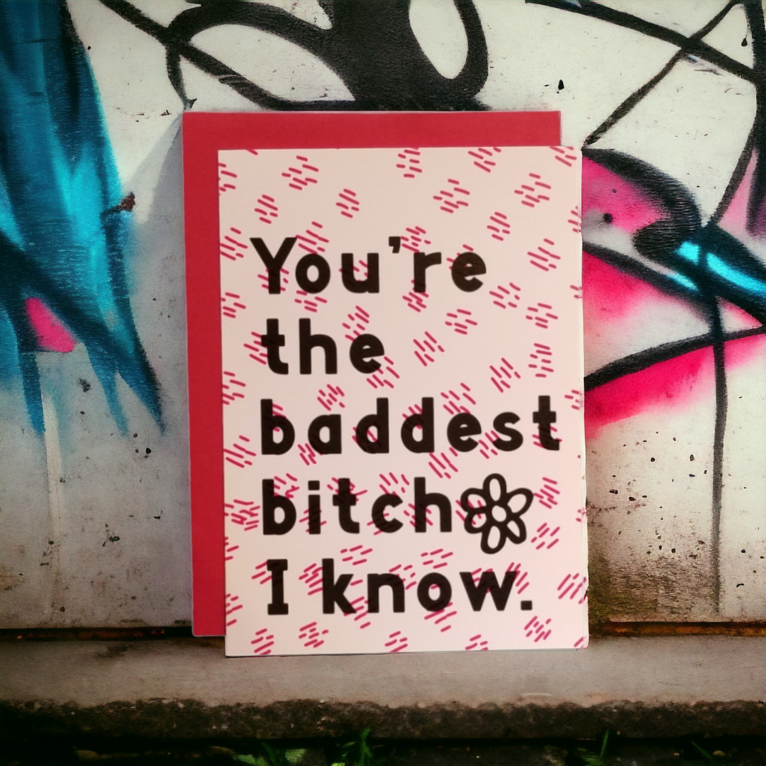 You're the Baddest Bitch I Know Greeting Card