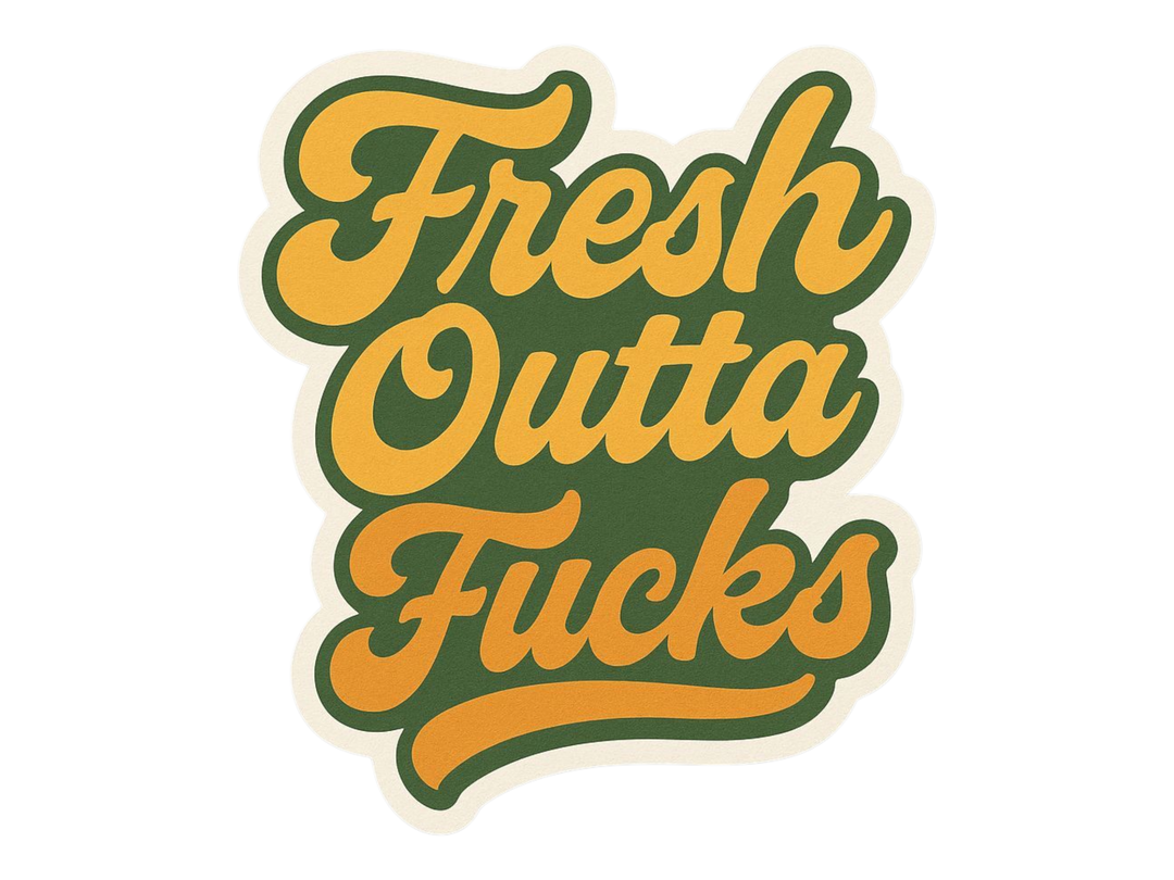 Fresh Outta Fucks Sticker