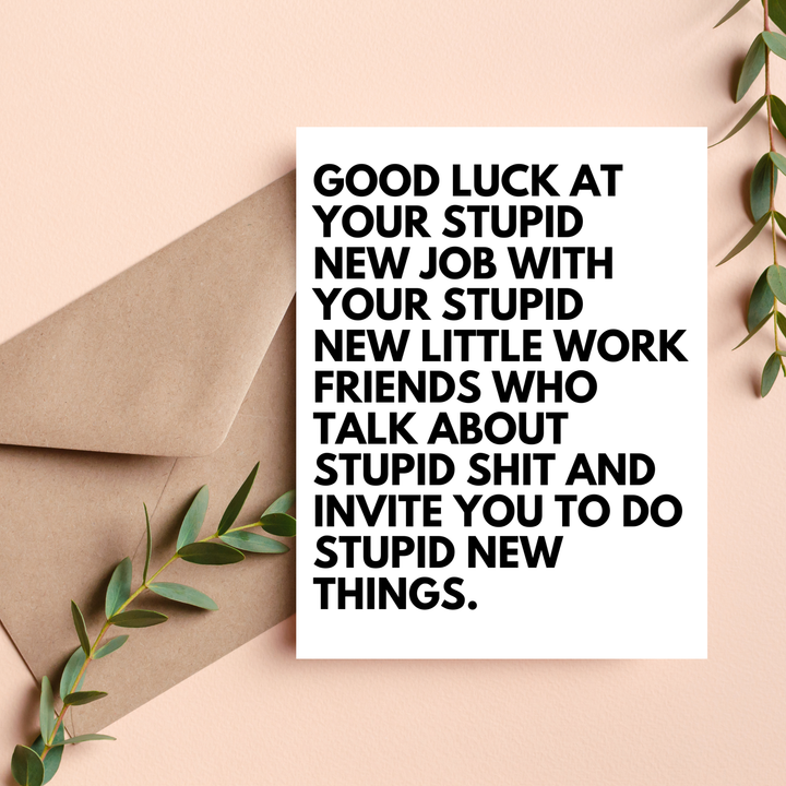 Good Luck at Your Stupid New Job Card