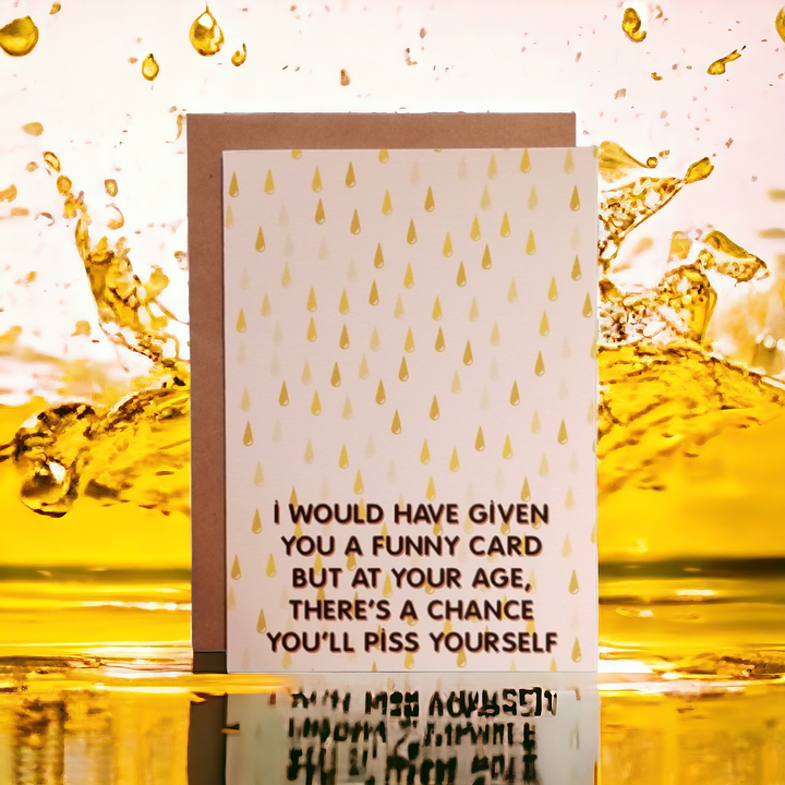 At Your Age There's a Chance You'll Piss Yourself Greeting Card