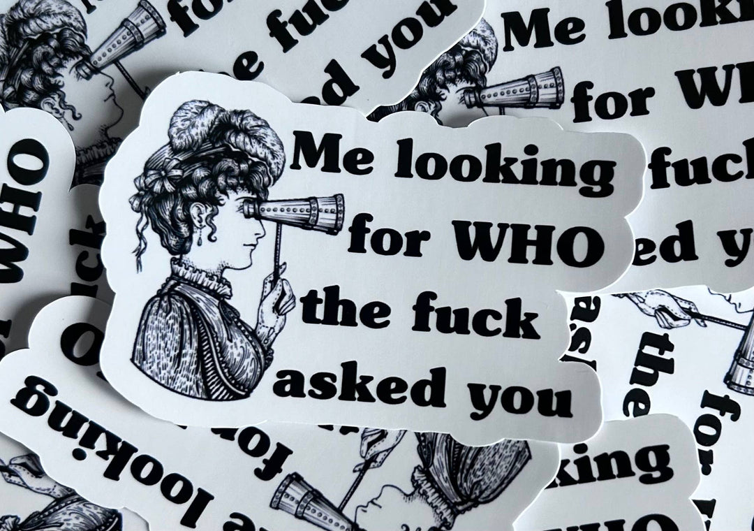 "Me Looking For Who The Fuck Asked You" Sticker