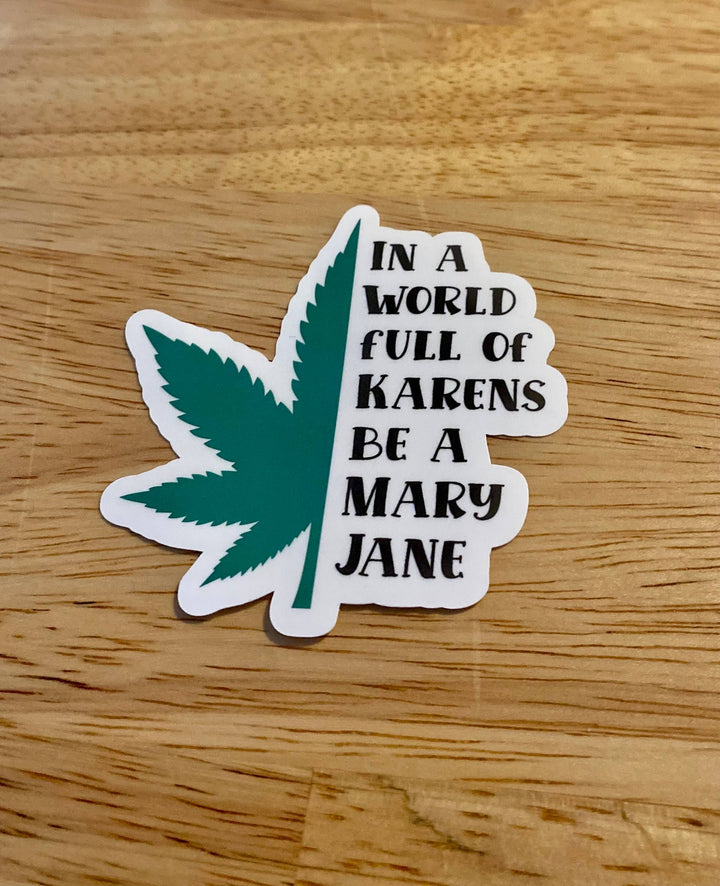 "In A World Full Of Karens, Be A Mary Jane" Sticker