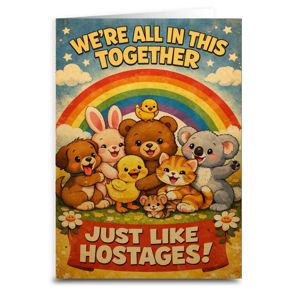 We're In This Together Like Hostages Card