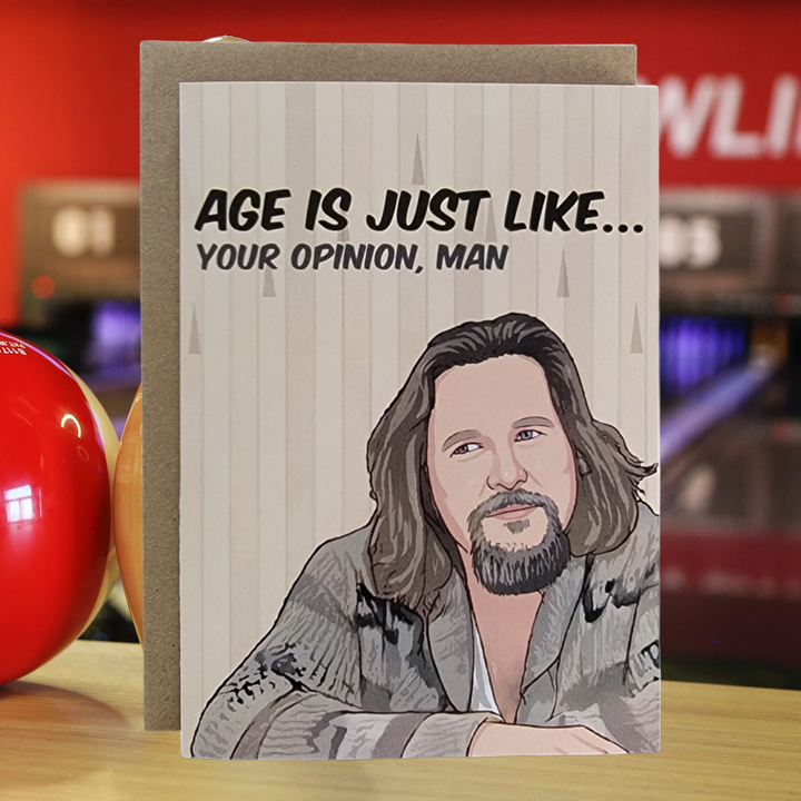 Age Is Just Like...Your Opinion, Man - The Dude Greeting Card