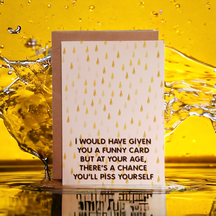 At Your Age There's a Chance You'll Piss Yourself Greeting Card