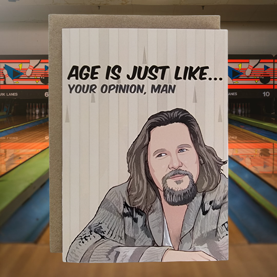 Age Is Just Like...Your Opinion, Man - The Dude Greeting Card