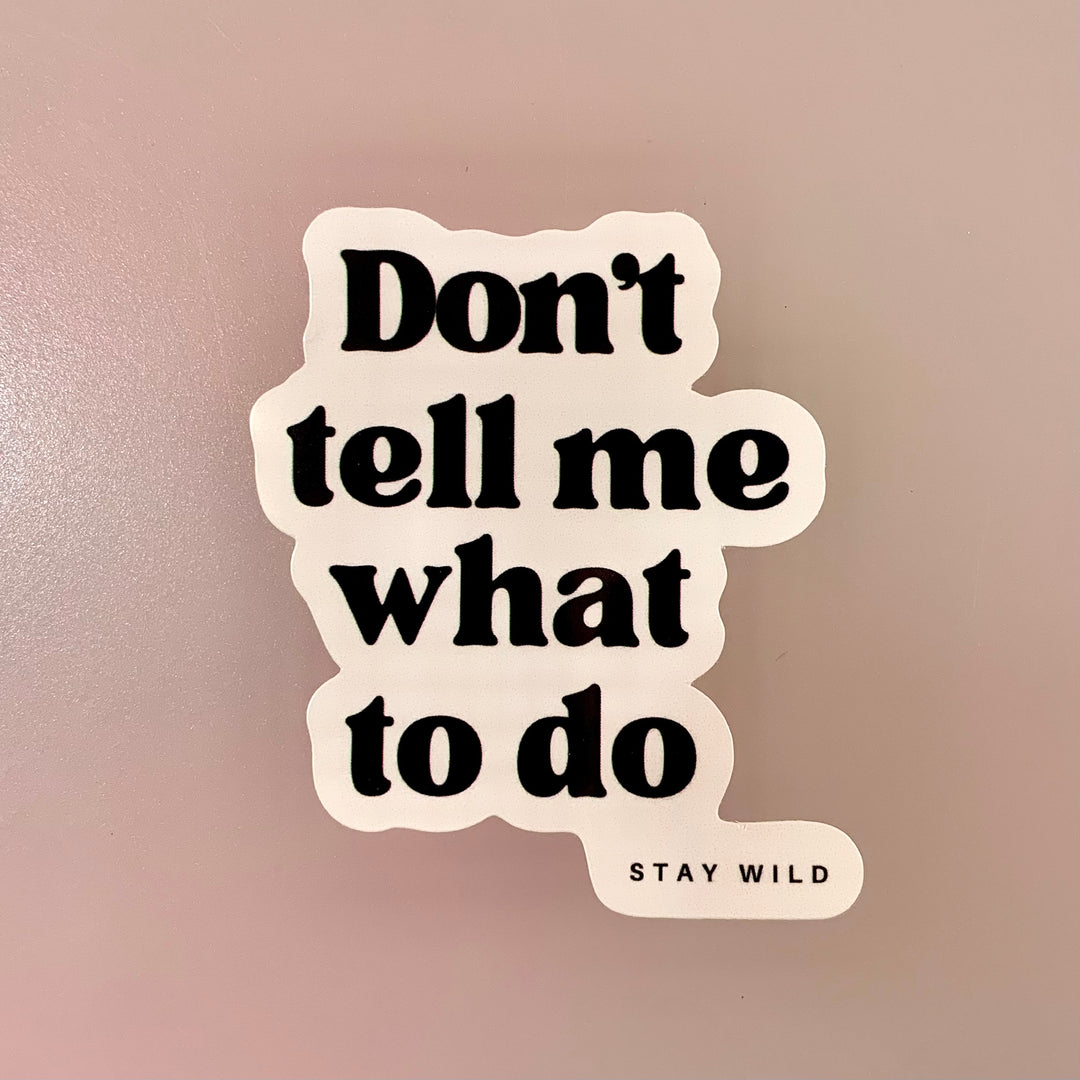 Don't tell me what to do Sticker