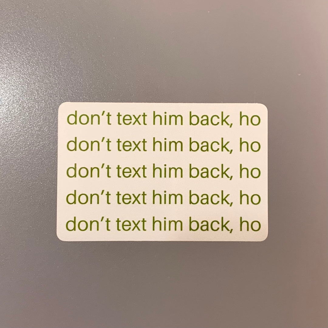 Don't Text Him Back, Ho Sticker