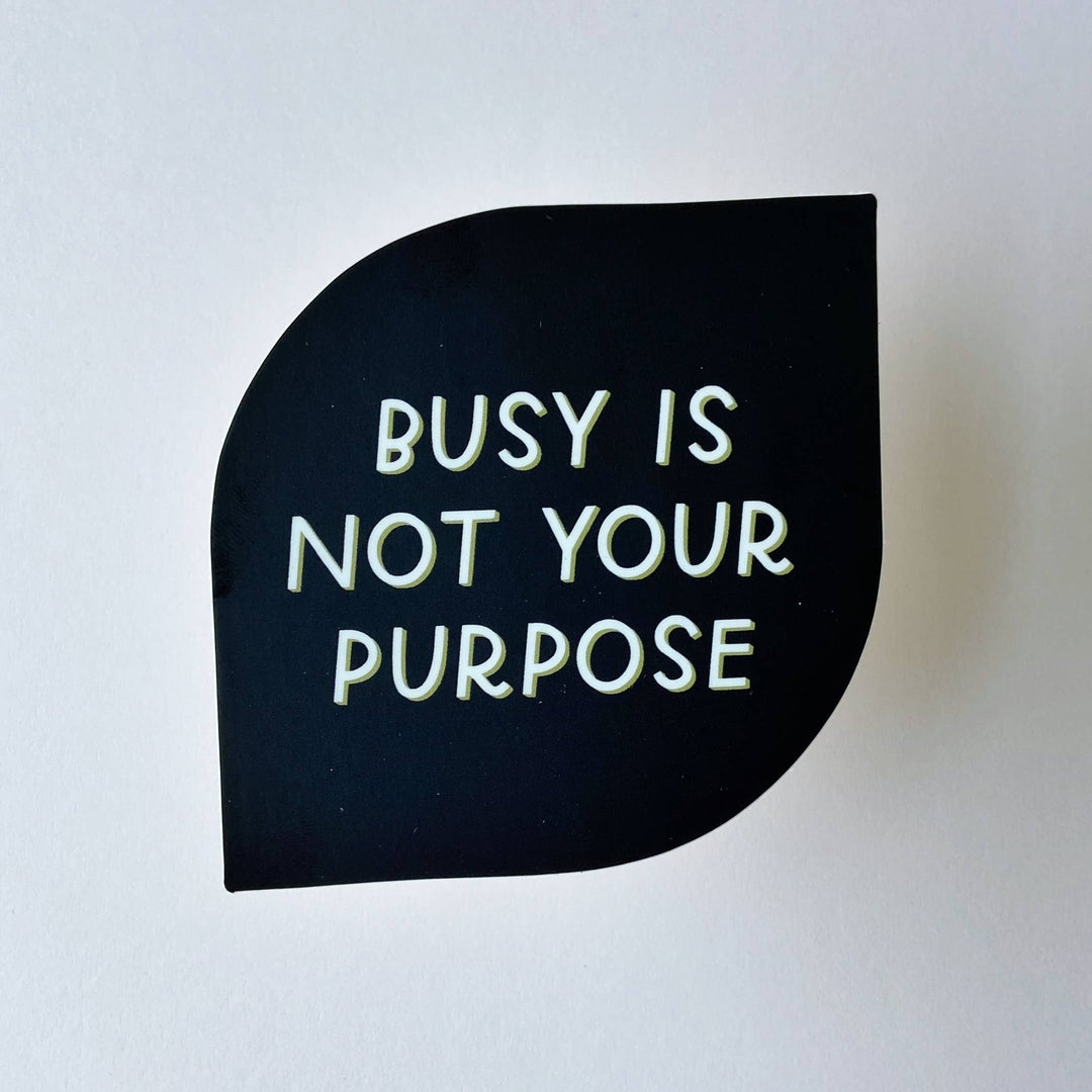 Busy Is Not Your Purpose Sticker | Mental Health Stickers